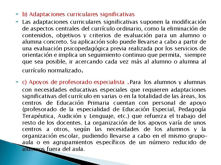  b) Adaptaciones curriculares significativas Las adaptaciones curriculares significativas suponen la modificación de aspectos