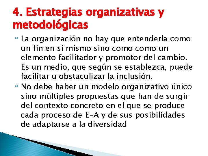 4. Estrategias organizativas y metodológicas La organización no hay que entenderla como un fin