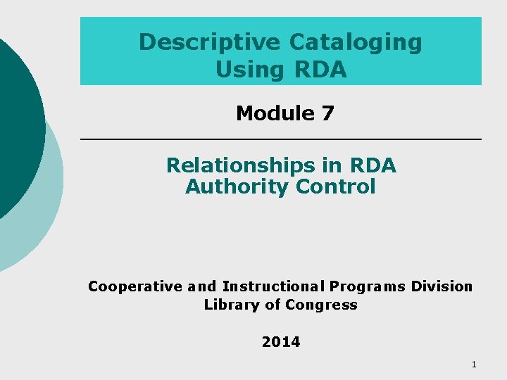 Descriptive Cataloging Using RDA Module 7 Relationships in RDA Authority Control Cooperative and Instructional