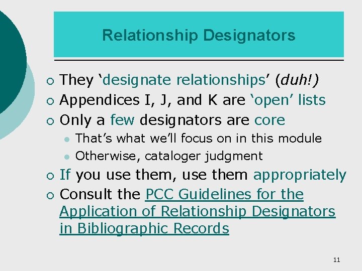 Relationship Designators ¡ ¡ ¡ They ‘designate relationships’ (duh!) Appendices I, J, and K
