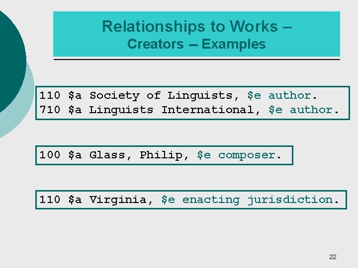 Relationships to Works – Creators -- Examples 110 $a Society of Linguists, $e author.