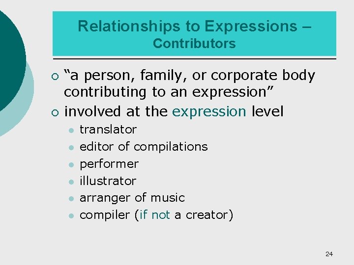 Relationships to Expressions – Contributors ¡ ¡ “a person, family, or corporate body contributing