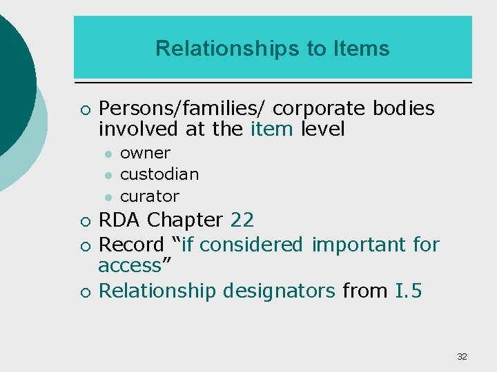 Relationships to Items ¡ Persons/families/ corporate bodies involved at the item level ¡ ¡