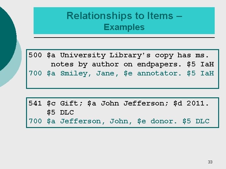 Relationships to Items – Examples 500 $a University Library's copy has ms. notes by