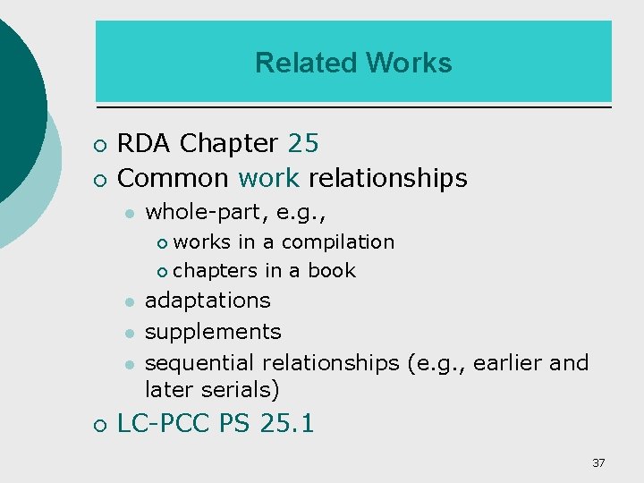Related Works ¡ ¡ RDA Chapter 25 Common work relationships whole-part, e. g. ,