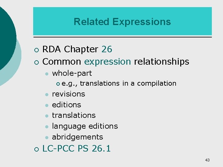 Related Expressions ¡ ¡ RDA Chapter 26 Common expression relationships whole-part ¡ ¡ e.