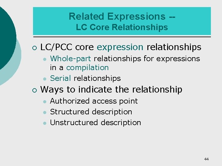 Related Expressions -LC Core Relationships ¡ LC/PCC core expression relationships ¡ Whole-part relationships for