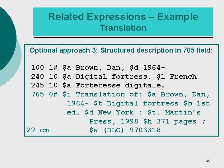 Related Expressions – Example Translation Optional approach 3: Structured description in 765 field: 100