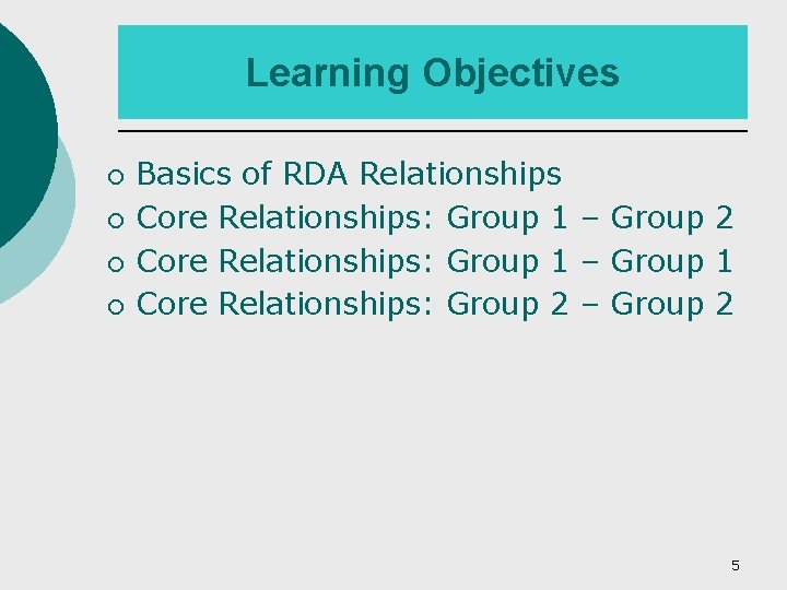 Learning Objectives ¡ ¡ Basics of RDA Relationships Core Relationships: Group 1 – Group