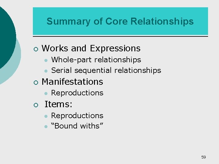 Summary of Core Relationships ¡ Works and Expressions ¡ Manifestations ¡ Whole-part relationships Serial