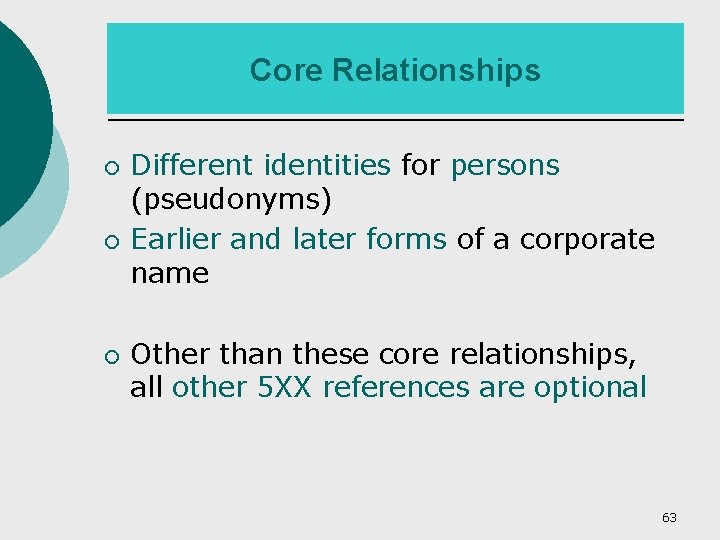 Core Relationships ¡ ¡ ¡ Different identities for persons (pseudonyms) Earlier and later forms