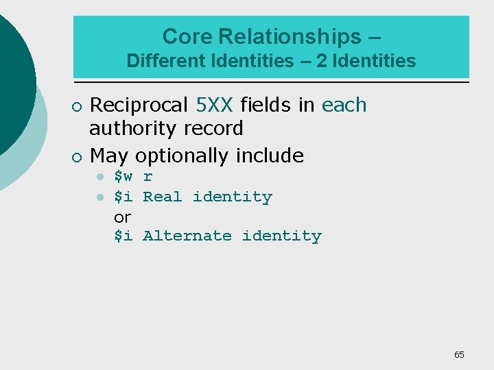 Core Relationships – Different Identities – 2 Identities ¡ ¡ Reciprocal 5 XX fields