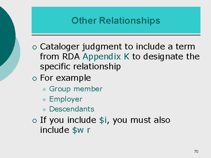 Other Relationships ¡ ¡ Cataloger judgment to include a term from RDA Appendix K