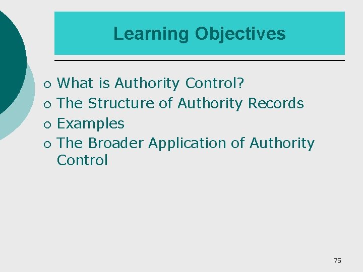 Learning Objectives ¡ ¡ What is Authority Control? The Structure of Authority Records Examples