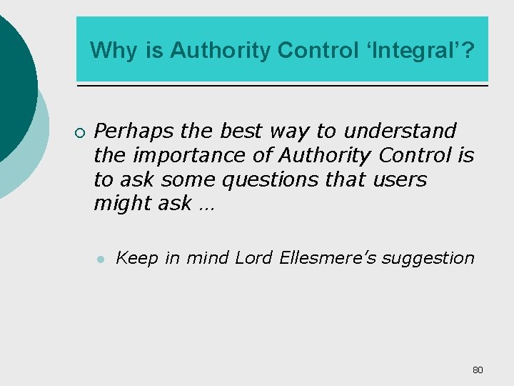 Why is Authority Control ‘Integral’? ¡ Perhaps the best way to understand the importance