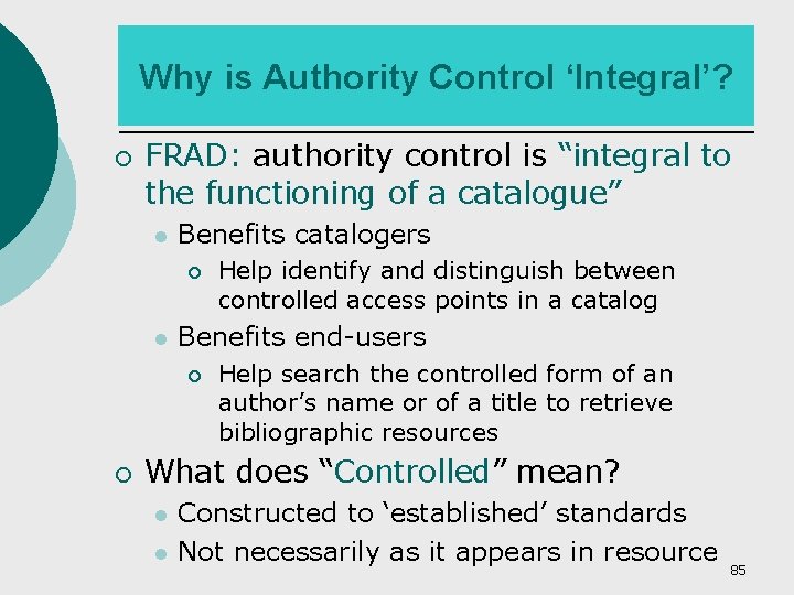 Why is Authority Control ‘Integral’? ¡ FRAD: authority control is “integral to the functioning