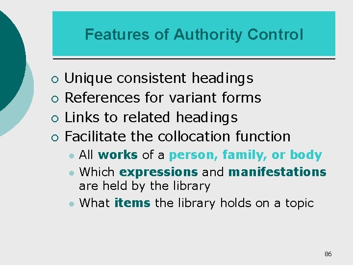 Features of Authority Control ¡ ¡ Unique consistent headings References for variant forms Links