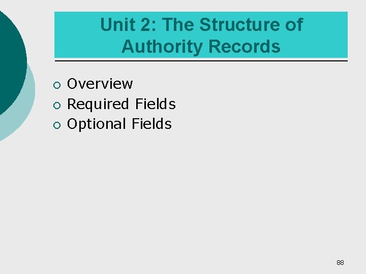 Unit 2: The Structure of Authority Records ¡ ¡ ¡ Overview Required Fields Optional