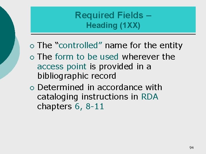 Required Fields – Heading (1 XX) ¡ ¡ ¡ The “controlled” name for the