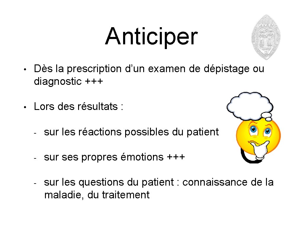 Anticiper • Dès la prescription d’un examen de dépistage ou diagnostic +++ • Lors