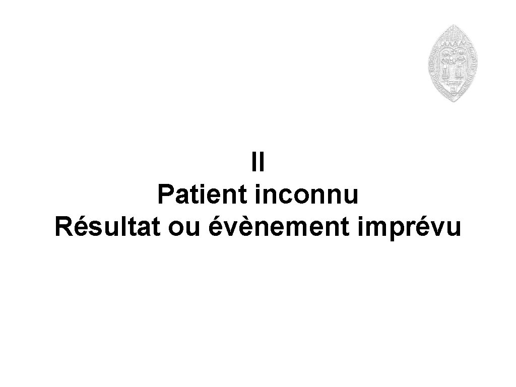 II Patient inconnu Résultat ou évènement imprévu 