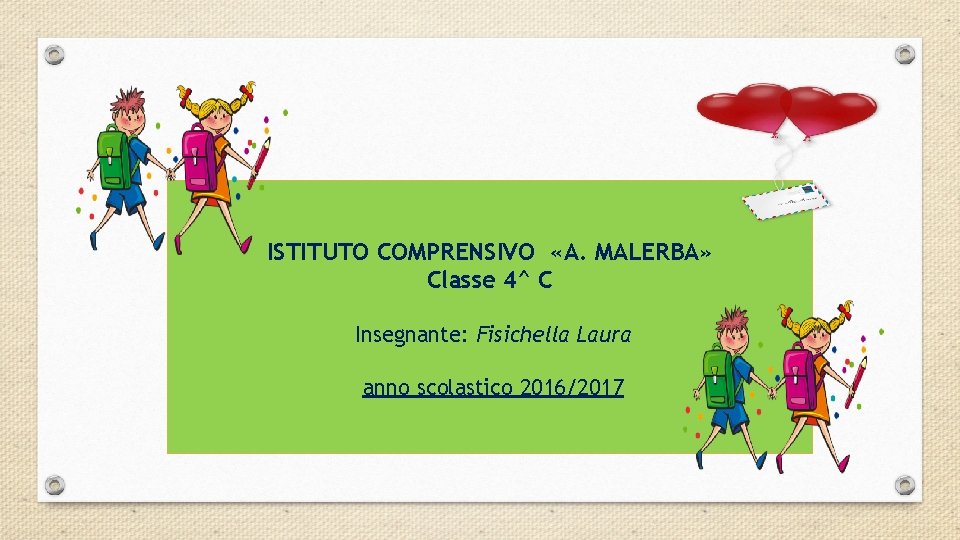 ISTITUTO COMPRENSIVO «A. MALERBA» Classe 4^ C Insegnante: Fisichella Laura anno scolastico 2016/2017 