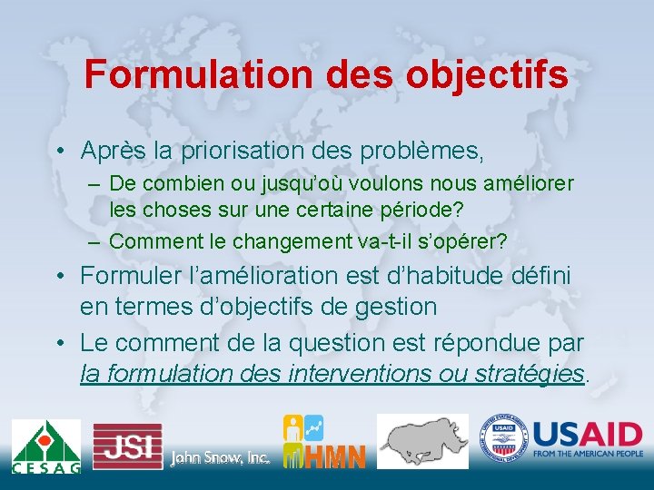 Formulation des objectifs • Après la priorisation des problèmes, – De combien ou jusqu’où