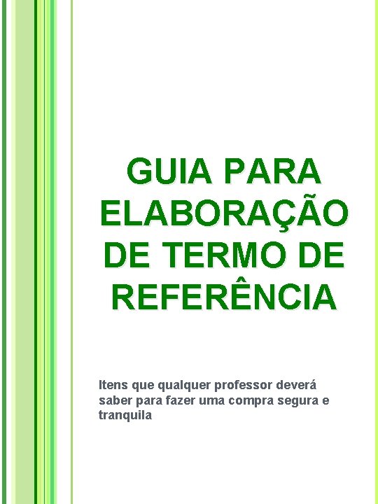 GUIA PARA ELABORAÇÃO DE TERMO DE REFERÊNCIA Itens que qualquer professor deverá saber para