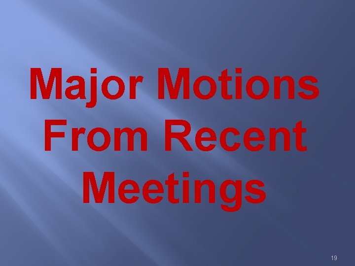 Major Motions From Recent Meetings 19 
