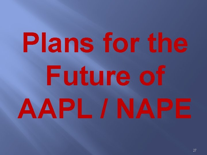 Plans for the Future of AAPL / NAPE 27 