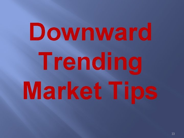 Downward Trending Market Tips 33 