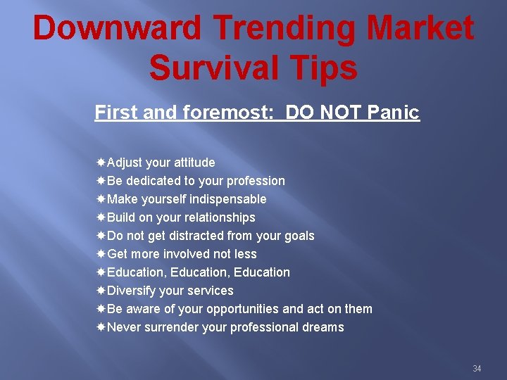 Downward Trending Market Survival Tips First and foremost: DO NOT Panic Adjust your attitude