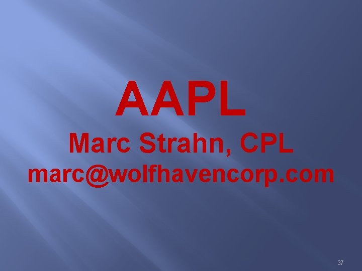 AAPL Marc Strahn, CPL marc@wolfhavencorp. com 37 