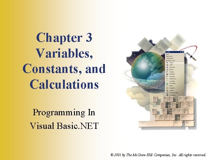 Chapter 3 Variables, Constants, and Calculations Programming In Visual Basic. NET © 2001 by