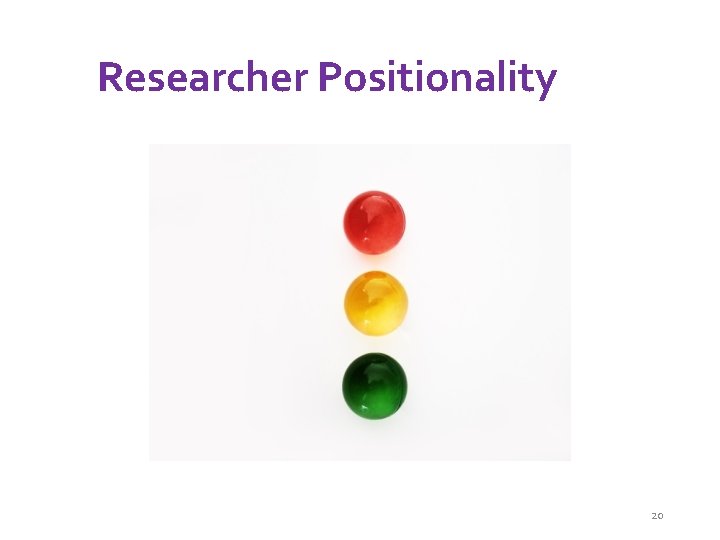 Researcher Positionality 20 