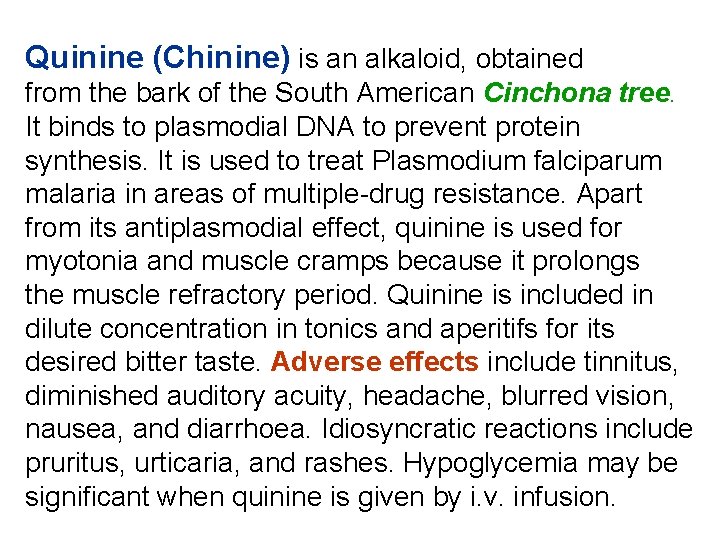 Quinine (Chinine) is an alkaloid, obtained from the bark of the South American Cinchona