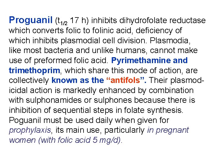 Proguanil (t 1/2 17 h) inhibits dihydrofolate reductase which converts folic to folinic acid,