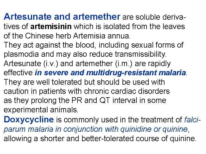 Artesunate and artemether are soluble derivatives of artemisinin which is isolated from the leaves