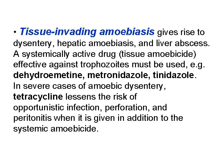  • Tissue-invading amoebiasis gives rise to dysentery, hepatic amoebiasis, and liver abscess. A