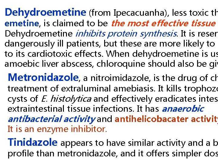 Dehydroemetine (from Ipecacuanha), less toxic th emetine, is claimed to be the most effective