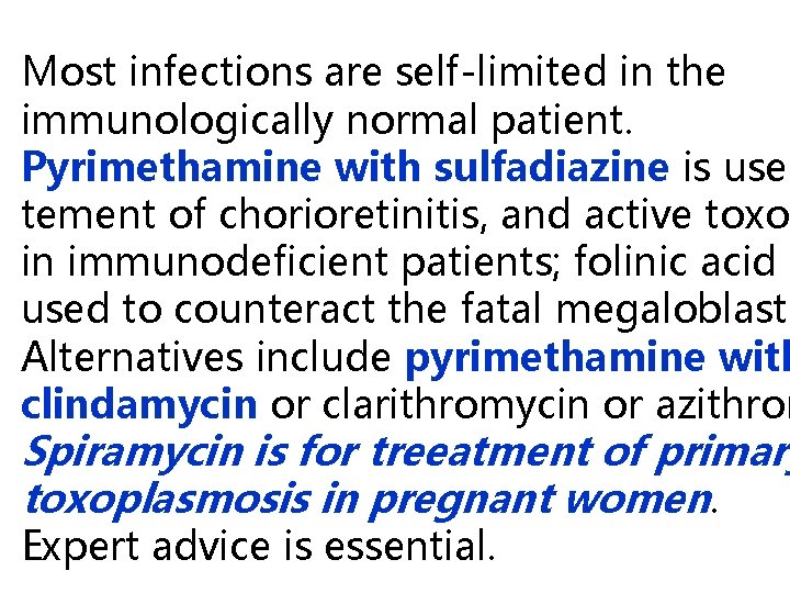 Most infections are self-limited in the immunologically normal patient. Pyrimethamine with sulfadiazine is used