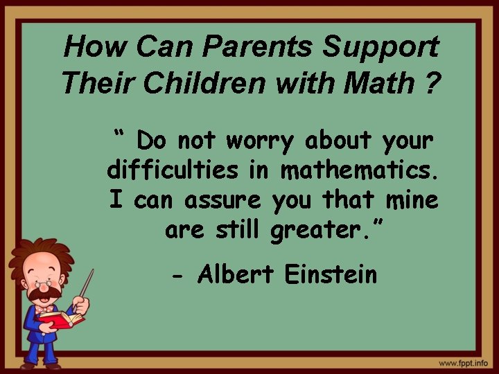 How Can Parents Support Their Children with Math ? “ Do not worry about