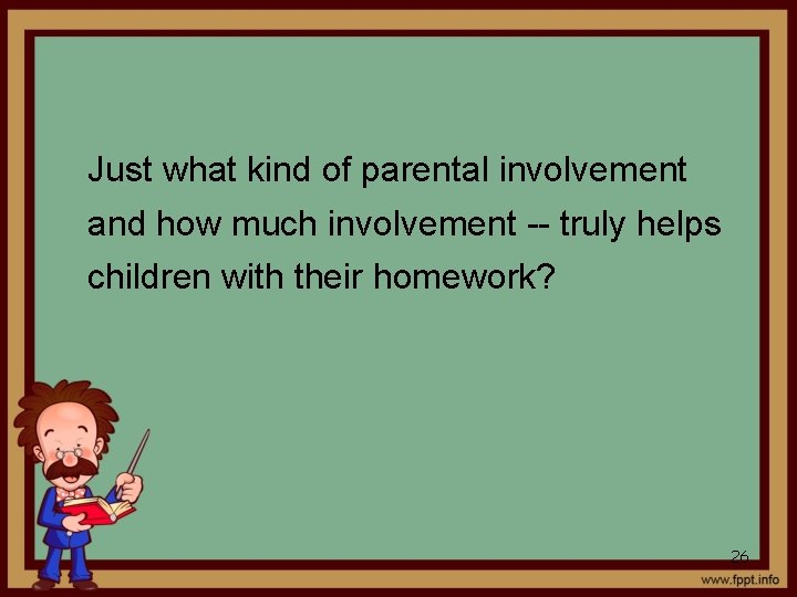 Just what kind of parental involvement and how much involvement -- truly helps children