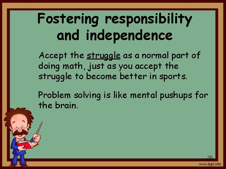 Fostering responsibility and independence Accept the struggle as a normal part of doing math,