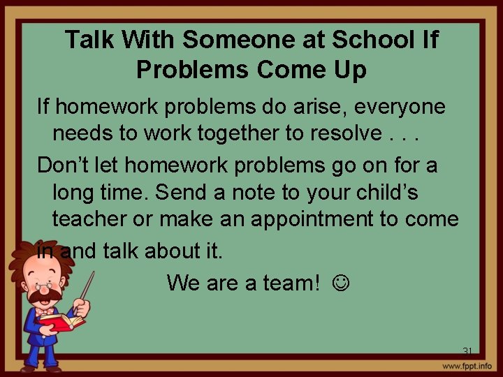 Talk With Someone at School If Problems Come Up If homework problems do arise,