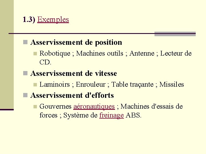 1. 3) Exemples Asservissement de position Robotique ; Machines outils ; Antenne ; Lecteur