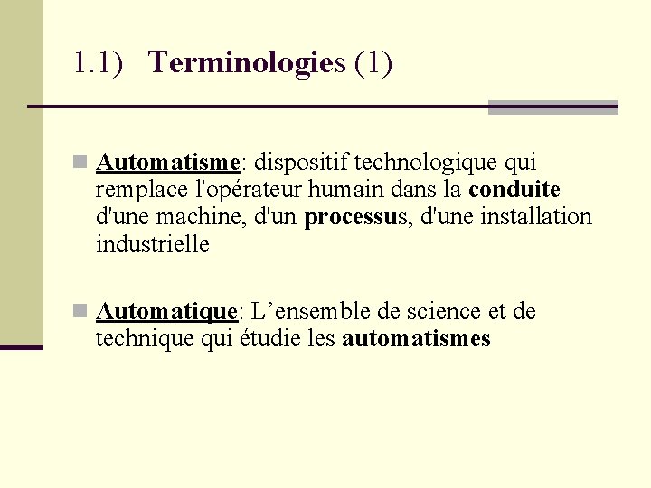 1. 1) Terminologies (1) Automatisme: dispositif technologique qui remplace l'opérateur humain dans la conduite