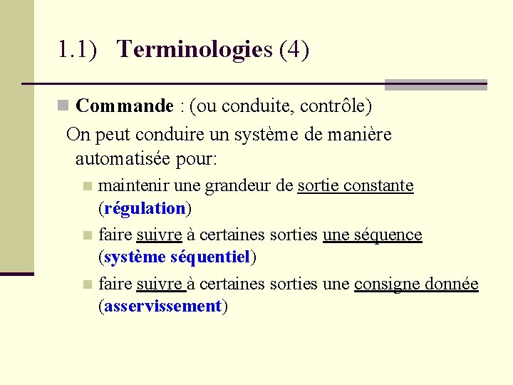 1. 1) Terminologies (4) Commande : (ou conduite, contrôle) On peut conduire un système