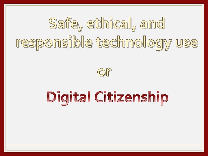 Safe, ethical, and responsible technology use or 