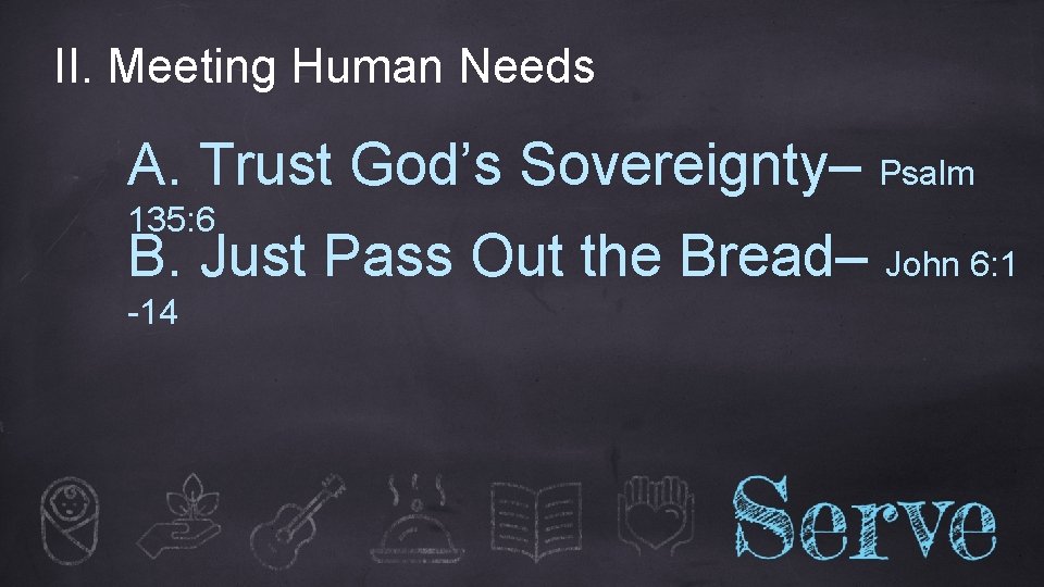 II. Meeting Human Needs A. Trust God’s Sovereignty– Psalm 135: 6 B. Just Pass